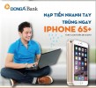 Nạp tiền nhanh tay, Trúng ngay Iphone 6S plus cùng DongA Bank